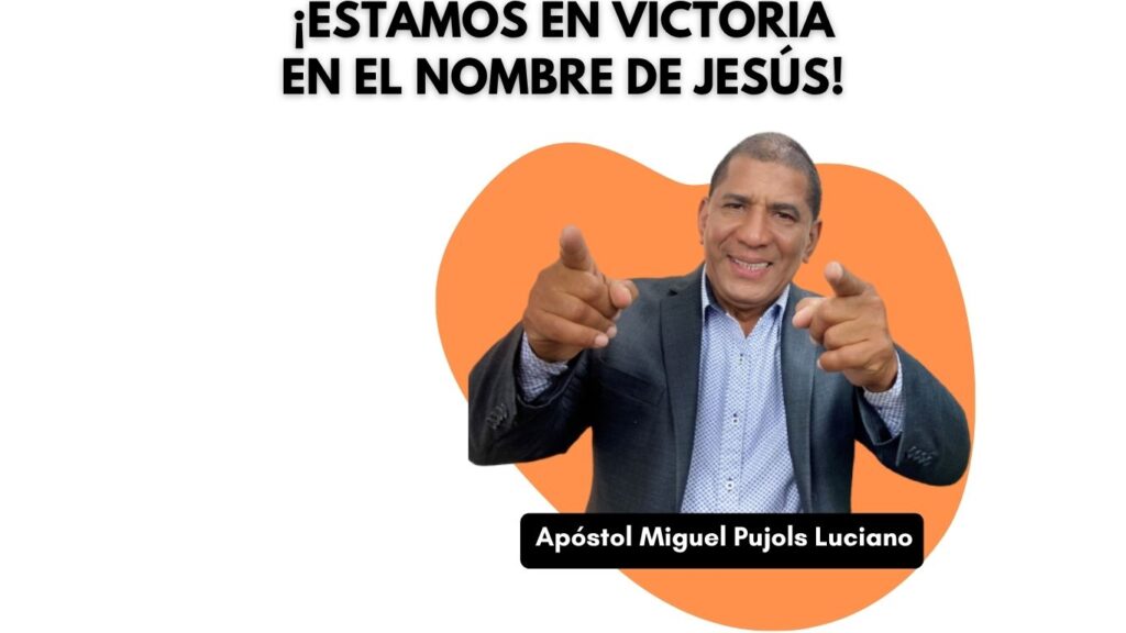 Estamos en victoria en el nombre de Jesús! - Apóstol Miguel Pujols Luciano